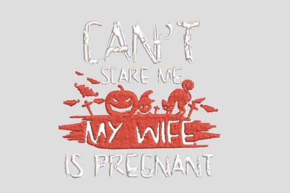 Can’t Scare Me My Wife Is Pregnant